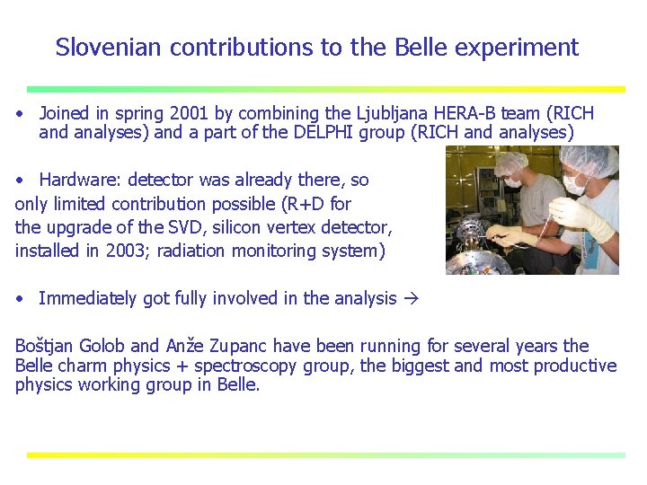 Slovenian contributions to the Belle experiment • Joined in spring 2001 by combining the