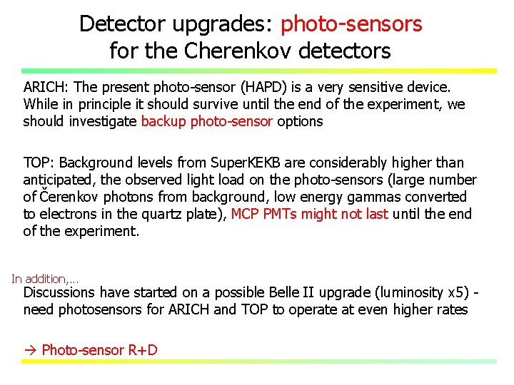 Detector upgrades: photo-sensors for the Cherenkov detectors ARICH: The present photo-sensor (HAPD) is a