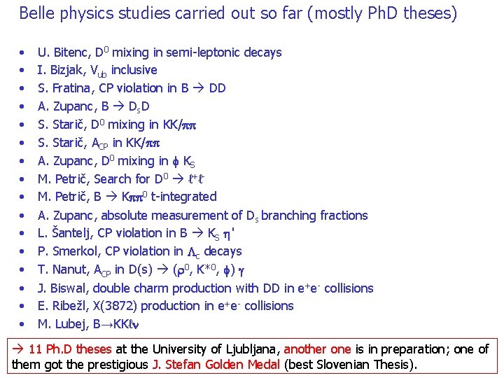 Belle physics studies carried out so far (mostly Ph. D theses) • • •