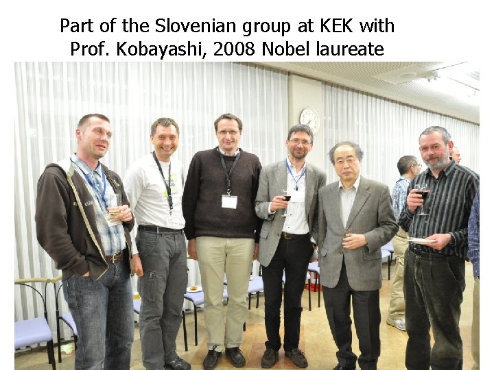 Part of the Slovenian group at KEK with Prof. Kobayashi, 2008 Nobel laureate 