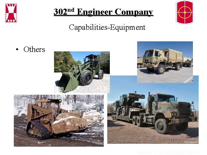 302 nd Engineer Company Capabilities-Equipment • Others Version 1, 03 OCTOBER 2014 