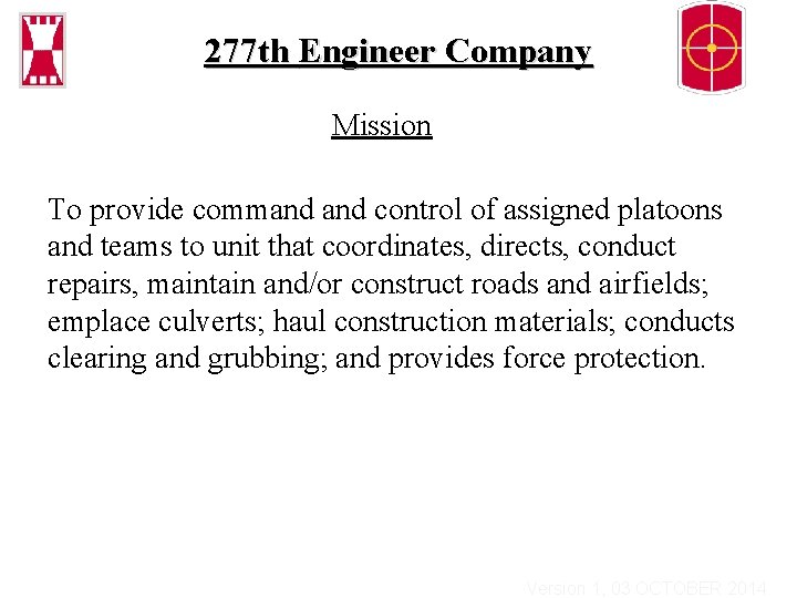 277 th Engineer Company Mission To provide command control of assigned platoons and teams
