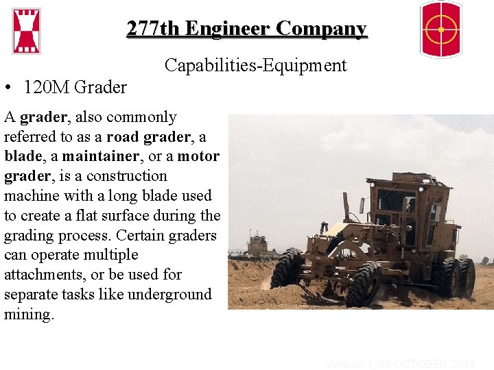 277 th Engineer Company Capabilities-Equipment • 120 M Grader A grader, also commonly referred