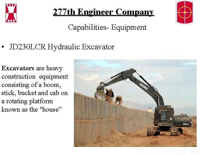 277 th Engineer Company Capabilities- Equipment • JD 230 LCR Hydraulic Excavators are heavy