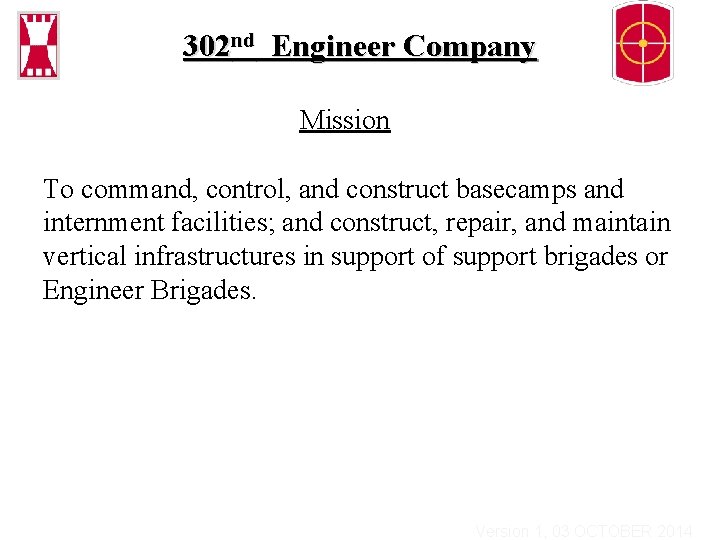 302 nd Engineer Company Mission To command, control, and construct basecamps and internment facilities;