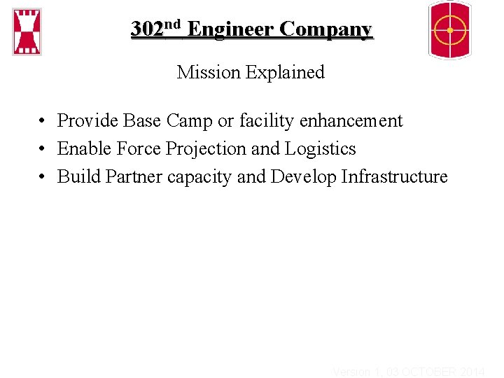 302 nd Engineer Company Mission Explained • Provide Base Camp or facility enhancement •