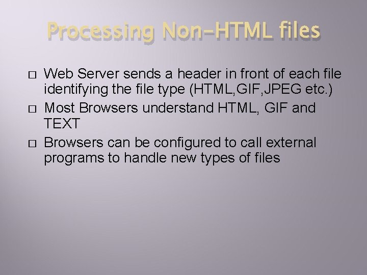 Processing Non-HTML files � � � Web Server sends a header in front of