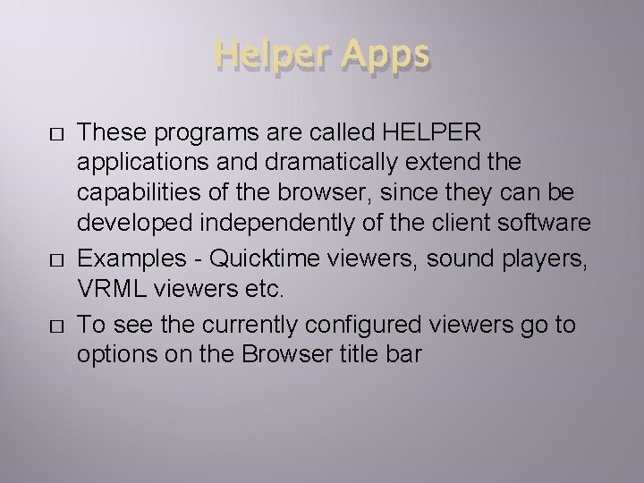 Helper Apps � � � These programs are called HELPER applications and dramatically extend