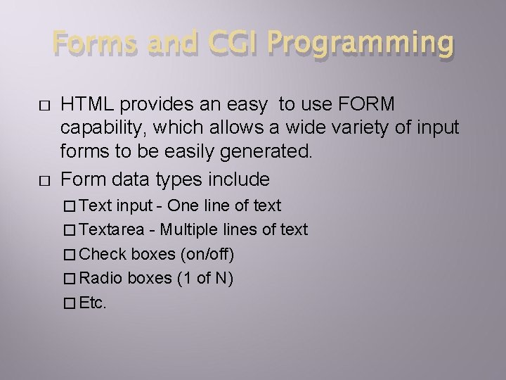 Forms and CGI Programming � � HTML provides an easy to use FORM capability,