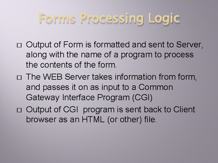 Forms Processing Logic � � � Output of Form is formatted and sent to