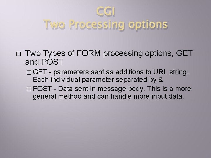 CGI Two Processing options � Two Types of FORM processing options, GET and POST