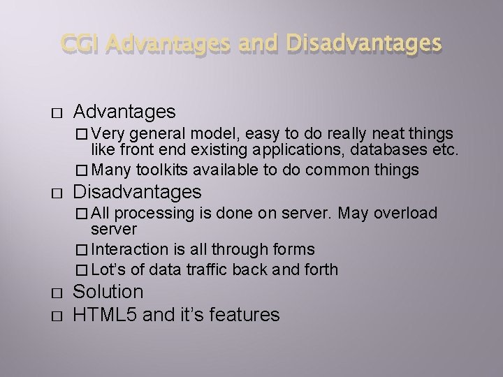 CGI Advantages and Disadvantages � Advantages � Very general model, easy to do really