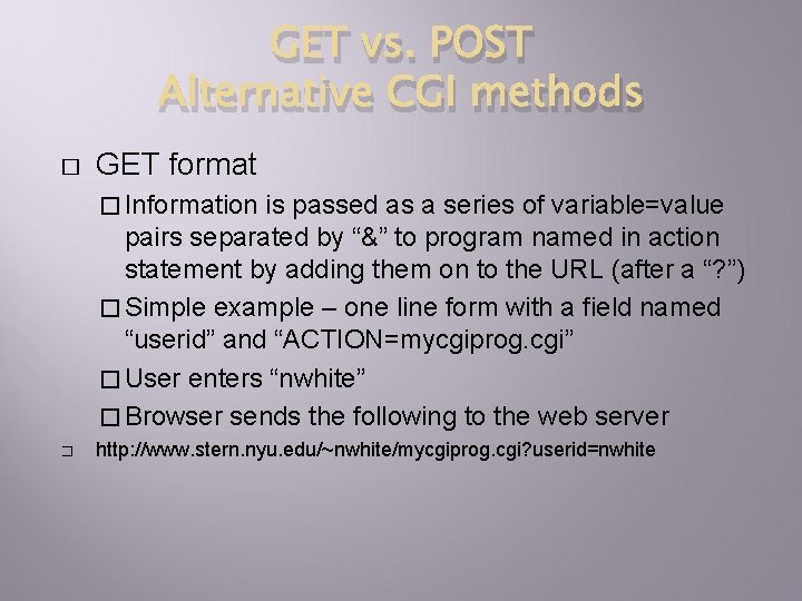 GET vs. POST Alternative CGI methods � GET format � Information is passed as