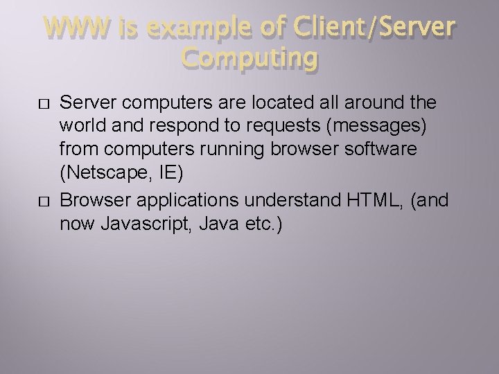 WWW is example of Client/Server Computing � � Server computers are located all around