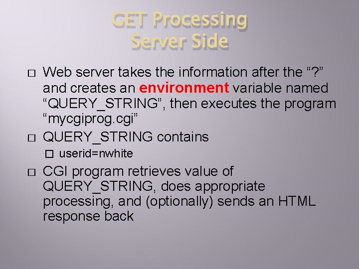 GET Processing Server Side � � Web server takes the information after the “?