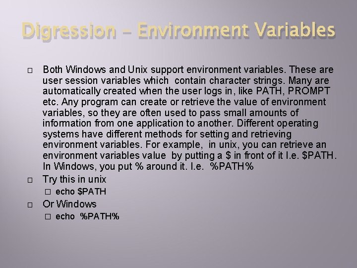 Digression – Environment Variables � � Both Windows and Unix support environment variables. These