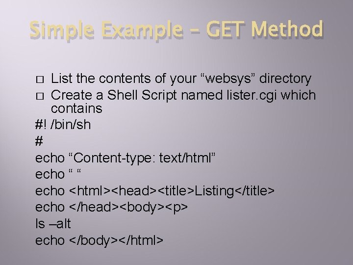 Simple Example – GET Method List the contents of your “websys” directory � Create