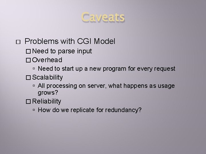 Caveats � Problems with CGI Model � Need to parse input � Overhead Need