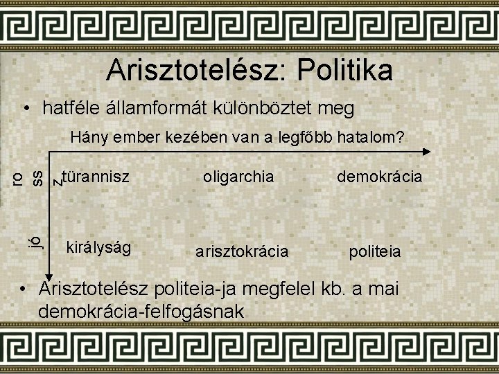 Arisztotelész: Politika • hatféle államformát különböztet meg Hány ember kezében van a legfőbb hatalom?