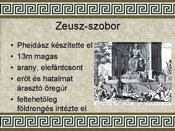 Zeusz-szobor • • Pheidász készítette el 13 m magas arany, elefántcsont erőt és hatalmat