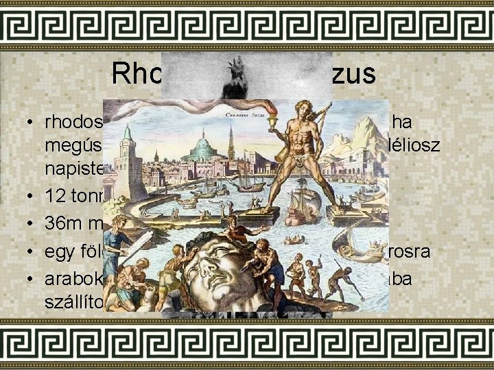 Rhodoszi kolosszus • rhodosziak egy ostrom alatt megígérték, ha megússzák építenek egy nagy szobrot