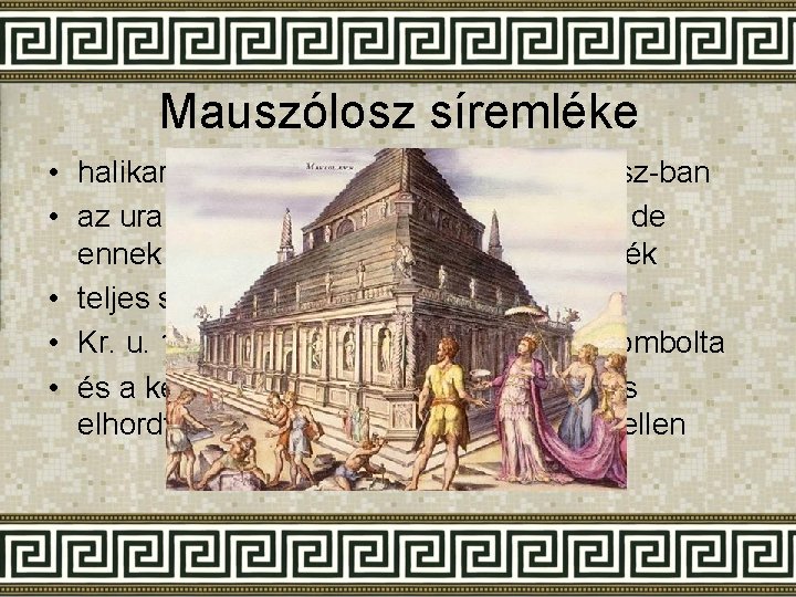 Mauszólosz síremléke • halikarnasszoszi fejedelem volt i. e. IV. sz-ban • az uralkodó majd
