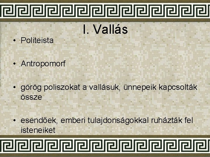  • Politeista I. Vallás • Antropomorf • görög poliszokat a vallásuk, ünnepeik kapcsolták