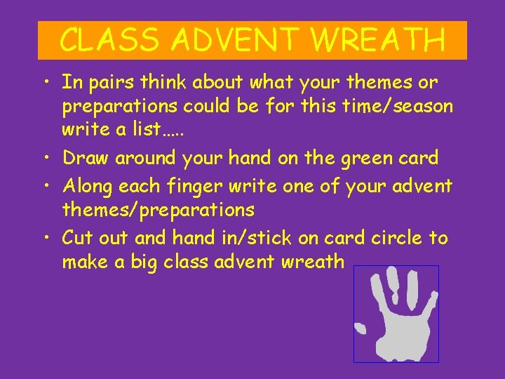 CLASS ADVENT WREATH • In pairs think about what your themes or preparations could