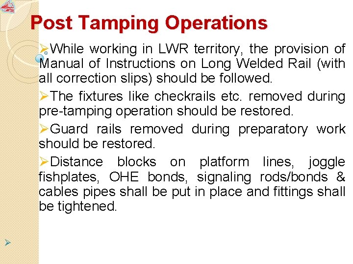 Post Tamping Operations ØWhile working in LWR territory, the provision of Manual of Instructions