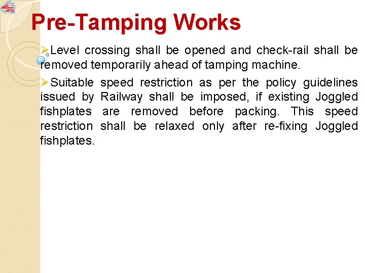 Pre-Tamping Works ØLevel crossing shall be opened and check-rail shall be removed temporarily ahead