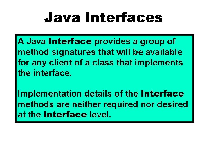 Java Interfaces A Java Interface provides a group of method signatures that will be