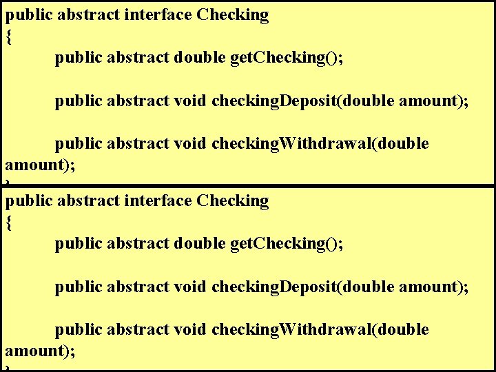 public abstract interface Checking { public abstract double get. Checking(); public abstract void checking.