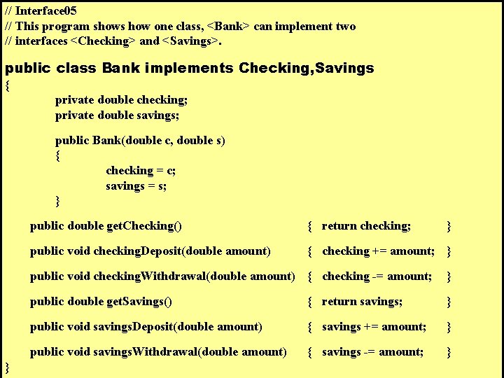 // Interface 05 // This program shows how one class, <Bank> can implement two