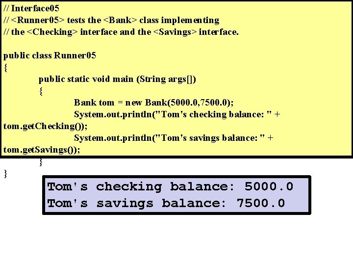 // Interface 05 // <Runner 05> tests the <Bank> class implementing // the <Checking>