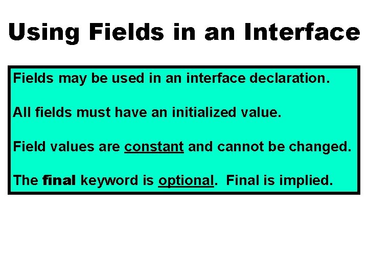 Using Fields in an Interface Fields may be used in an interface declaration. All
