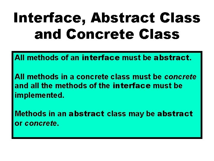 Interface, Abstract Class and Concrete Class All methods of an interface must be abstract.
