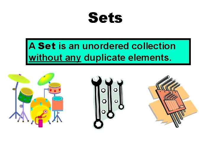 Sets A Set is an unordered collection without any duplicate elements. 