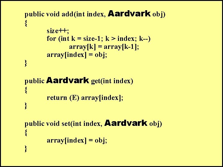  public void add(int index, Aardvark obj) { size++; for (int k = size-1;