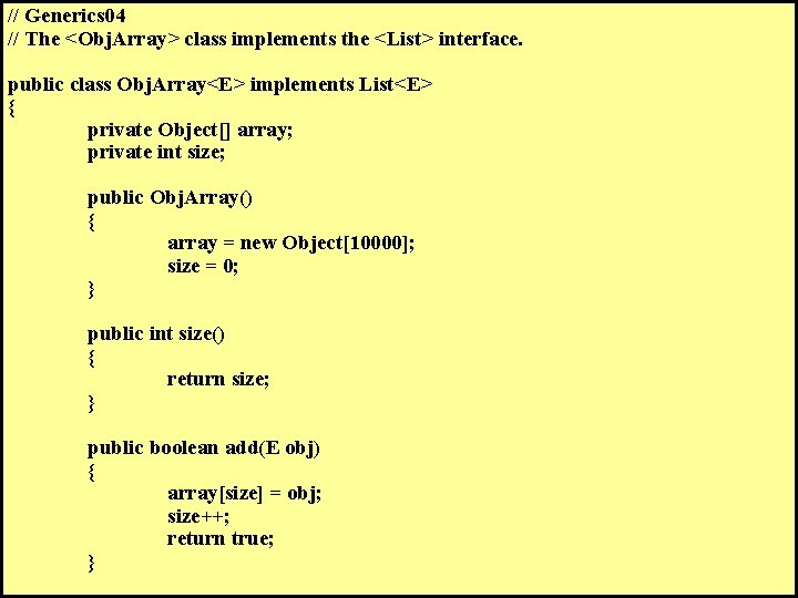 // Generics 04 // The <Obj. Array> class implements the <List> interface. public class