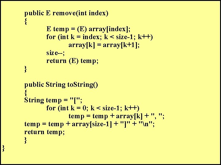 public E remove(int index) { E temp = (E) array[index]; for (int k =