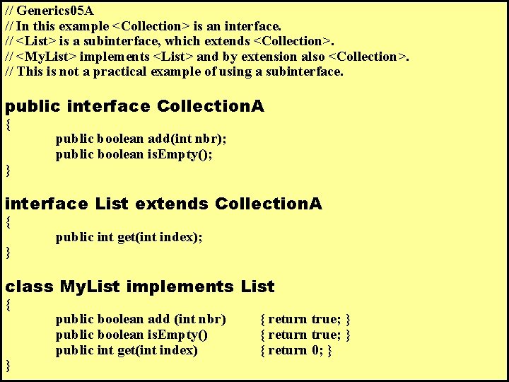 // Generics 05 A // In this example <Collection> is an interface. // <List>