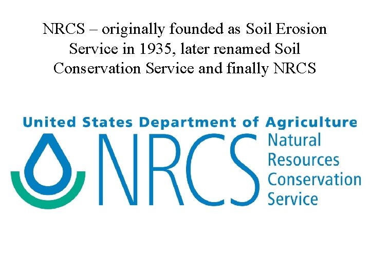 NRCS – originally founded as Soil Erosion Service in 1935, later renamed Soil Conservation