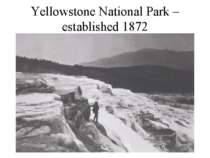Yellowstone National Park – established 1872 