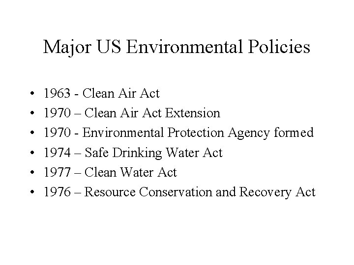 Major US Environmental Policies • • • 1963 - Clean Air Act 1970 –