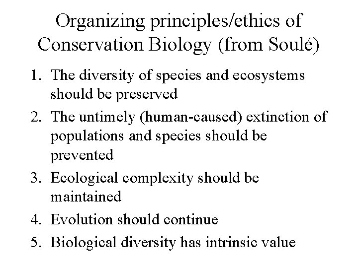 Organizing principles/ethics of Conservation Biology (from Soulé) 1. The diversity of species and ecosystems