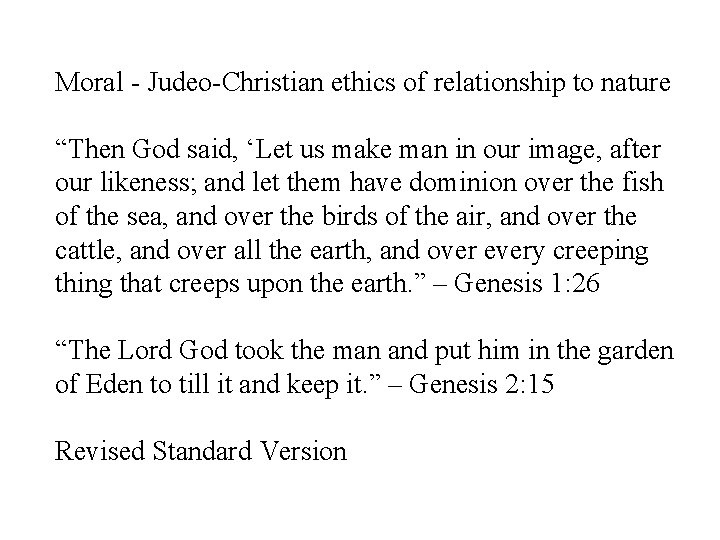 Moral - Judeo-Christian ethics of relationship to nature “Then God said, ‘Let us make