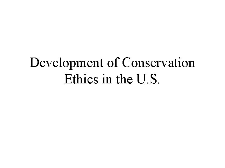 Development of Conservation Ethics in the U. S. 
