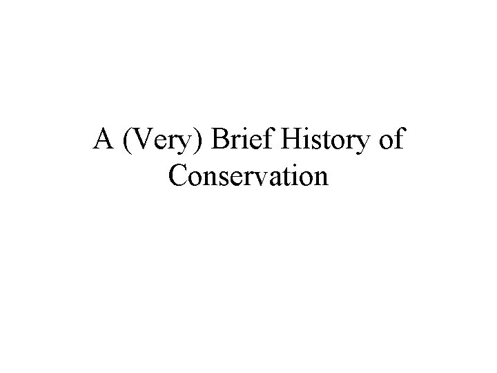 A (Very) Brief History of Conservation 