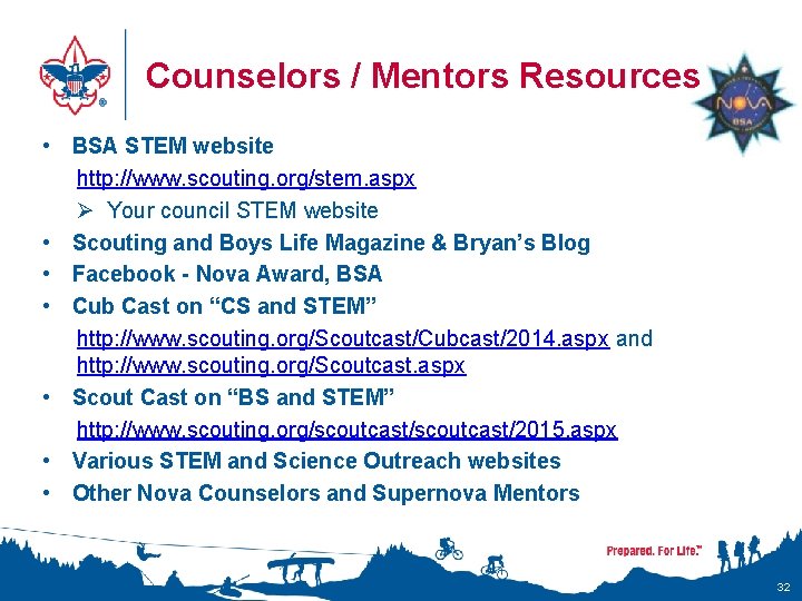 Counselors / Mentors Resources • BSA STEM website http: //www. scouting. org/stem. aspx Ø