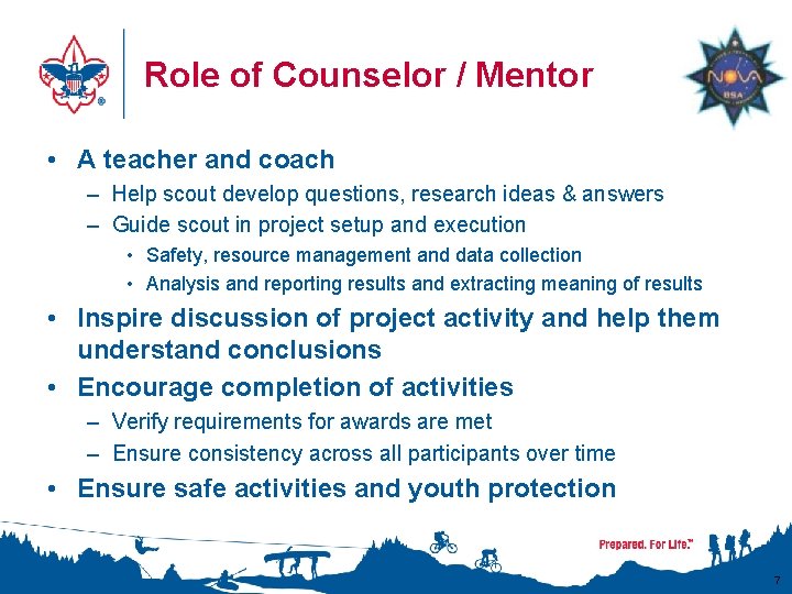Role of Counselor / Mentor • A teacher and coach – Help scout develop